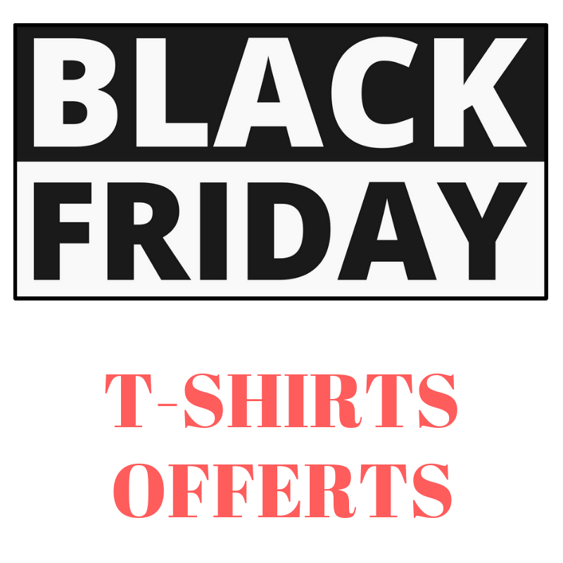 t-shirts offerts pour le black friday 2018